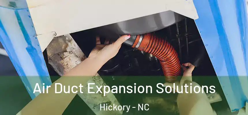 Air Duct Expansion Solutions Hickory - NC