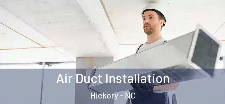Air Duct Installation Hickory - NC
