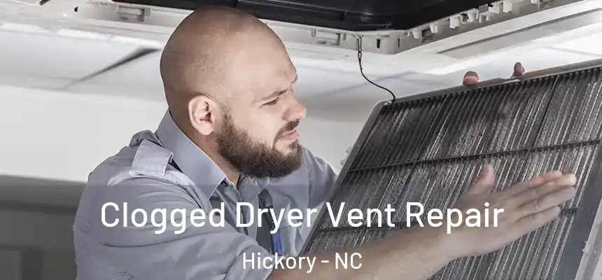 Clogged Dryer Vent Repair Hickory - NC