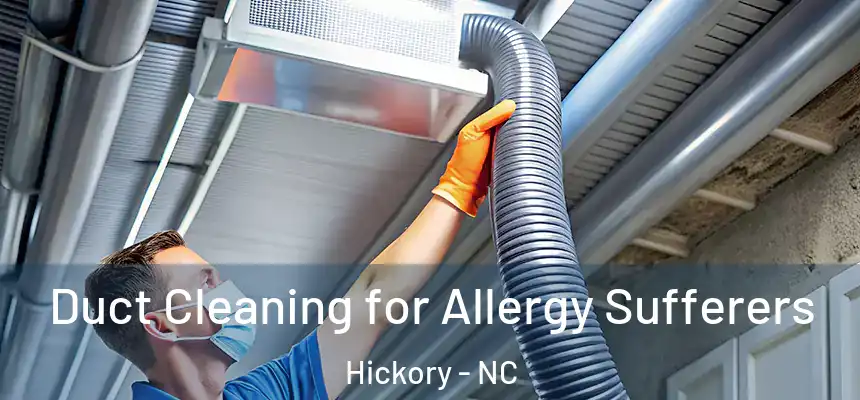 Duct Cleaning for Allergy Sufferers Hickory - NC
