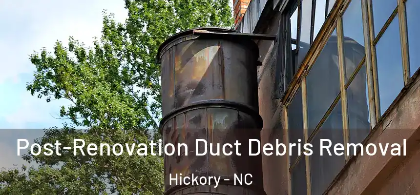  Post-Renovation Duct Debris Removal Hickory - NC