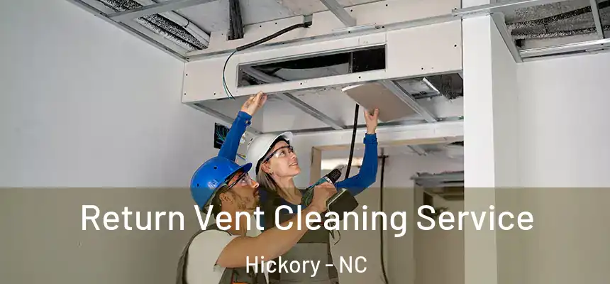 Return Vent Cleaning Service Hickory - NC